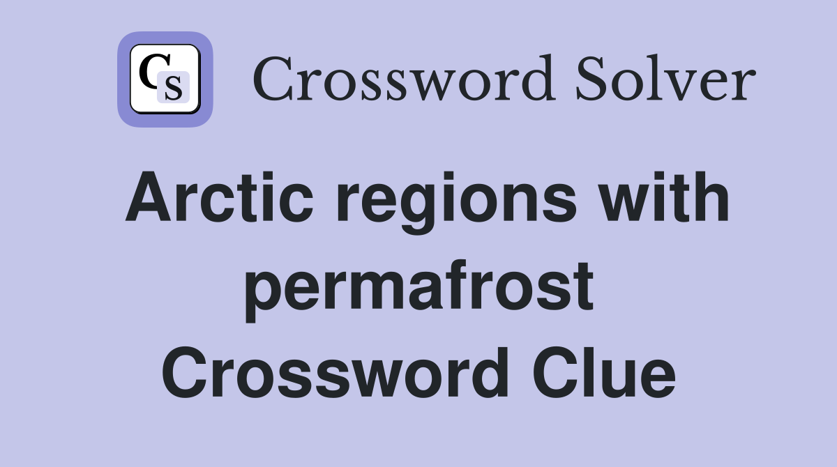 Arctic regions with permafrost Crossword Clue