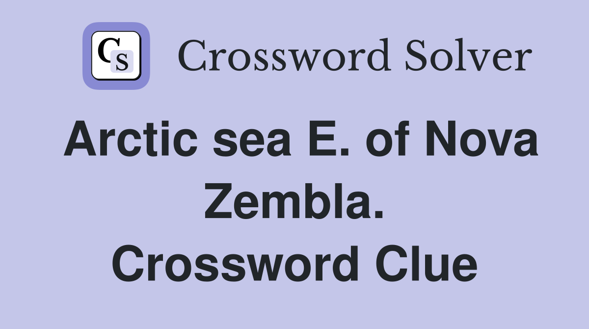 Arctic sea E. of Nova Zembla. Crossword Clue
