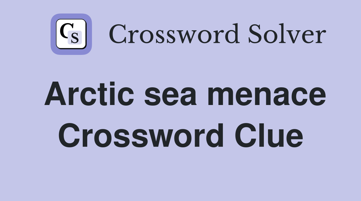 Arctic sea menace Crossword Clue