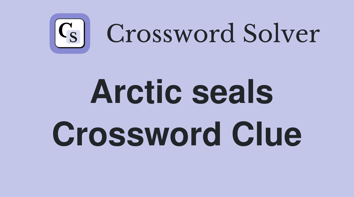 Arctic seals Crossword Clue