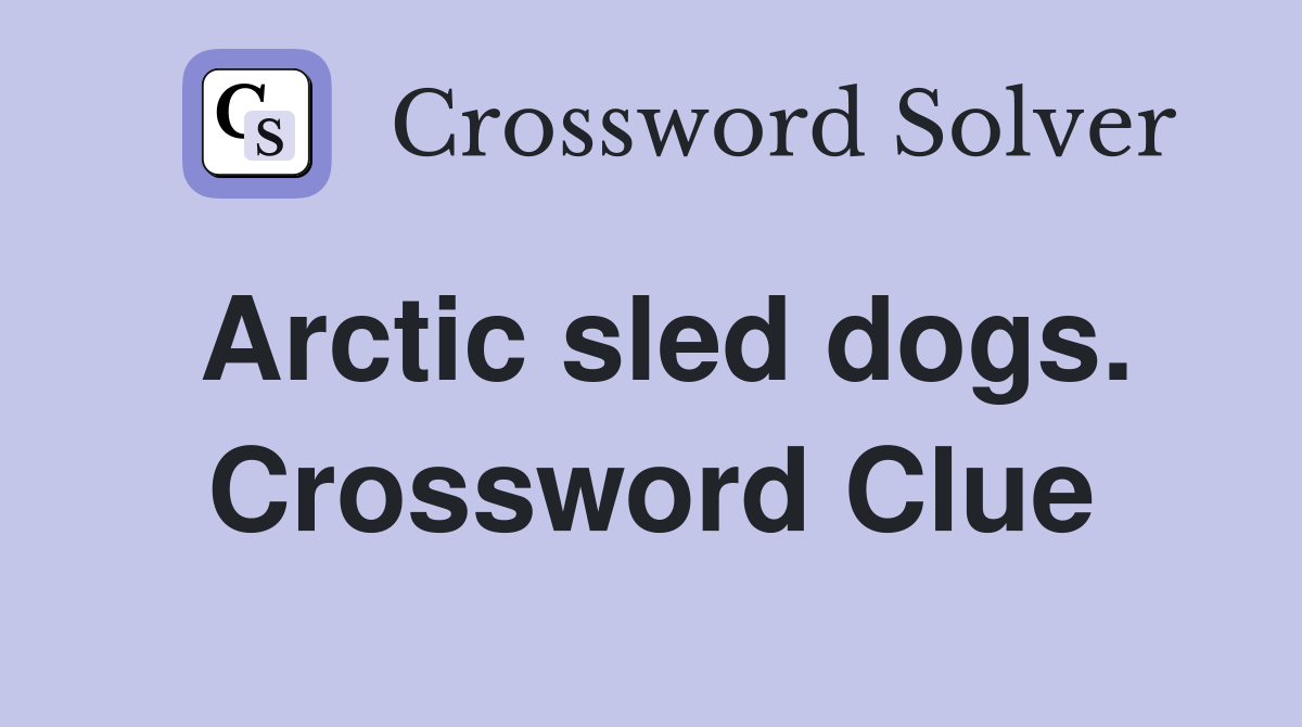 Arctic sled dogs. Crossword Clue