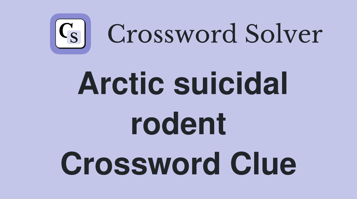 Arctic suicidal rodent Crossword Clue