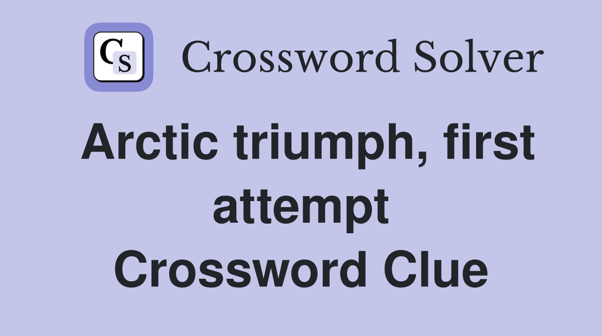Arctic triumph, first attempt Crossword Clue