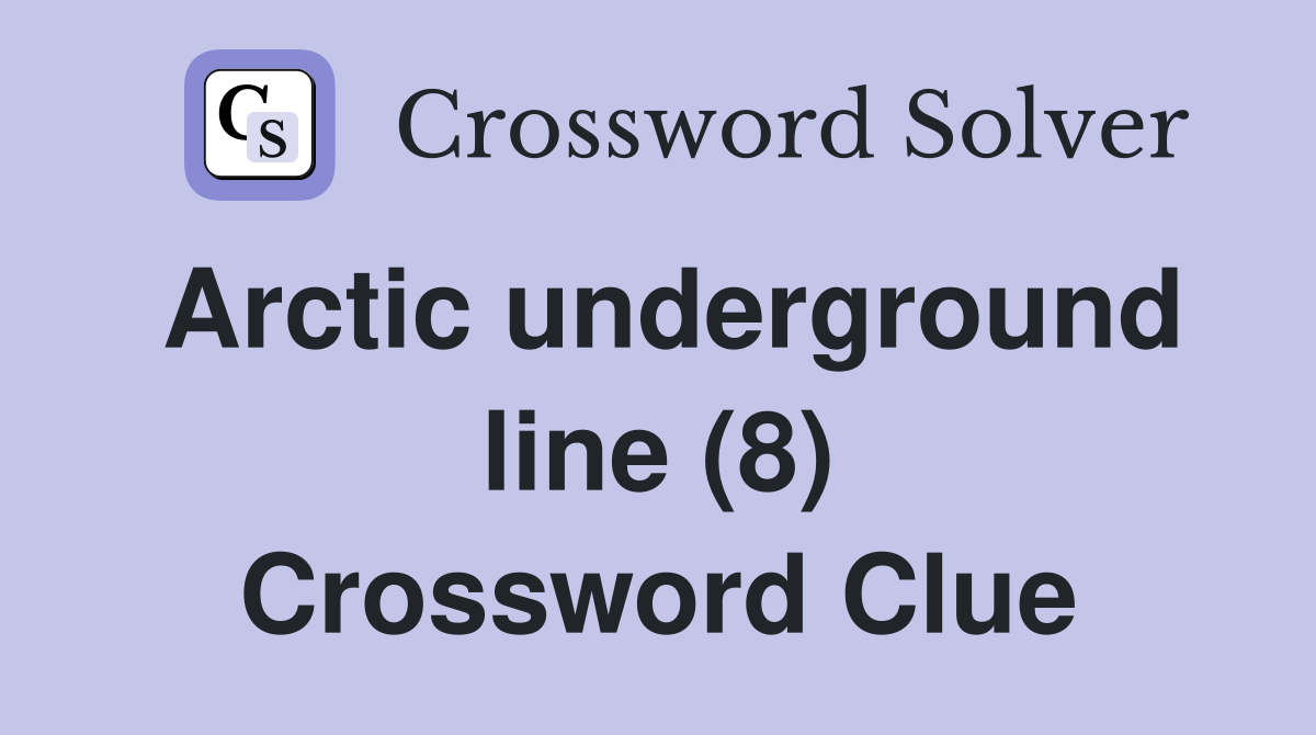 Arctic underground line (8) Crossword Clue
