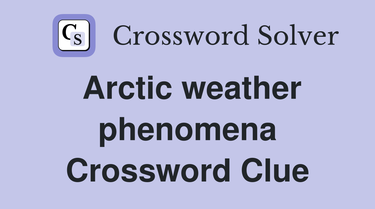 Arctic weather phenomena Crossword Clue