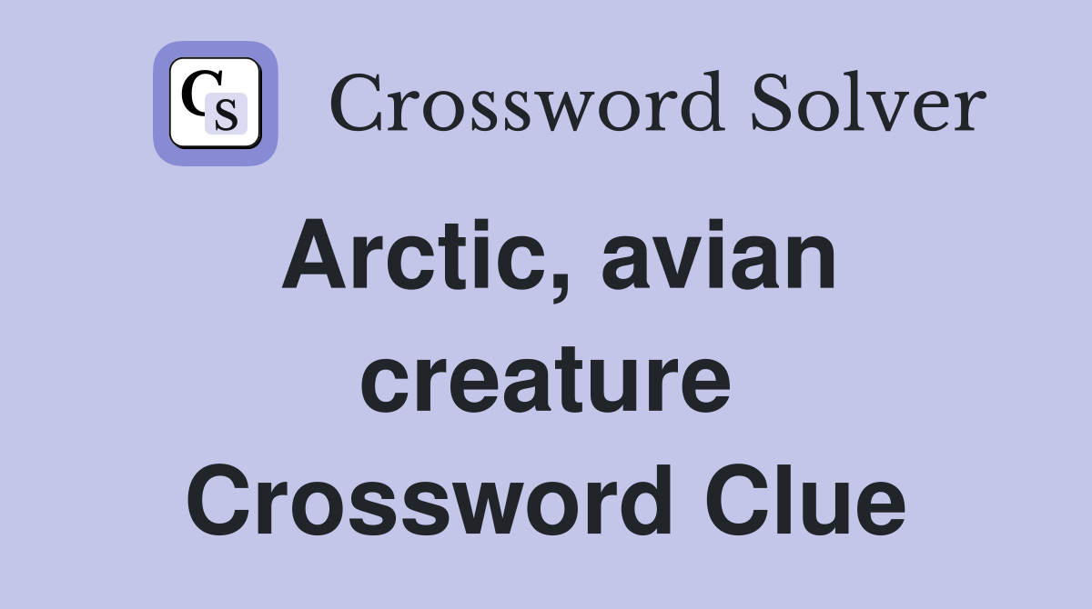 Arctic, avian creature Crossword Clue