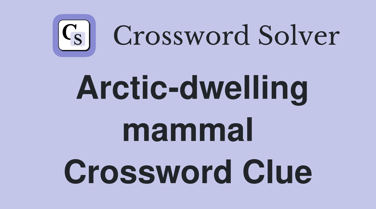 Arctic-dwelling mammal Crossword Clue