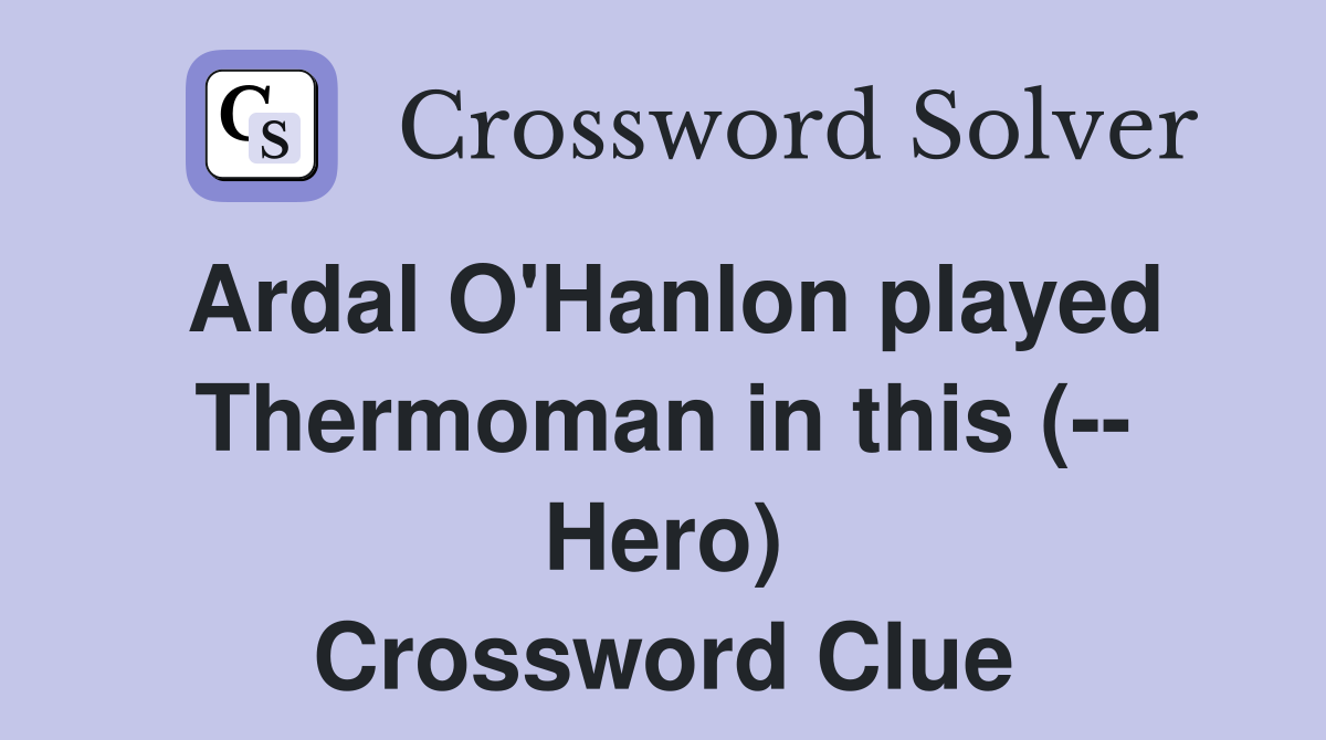 Ardal O'Hanlon played Thermoman in this (-- Hero) Crossword Clue