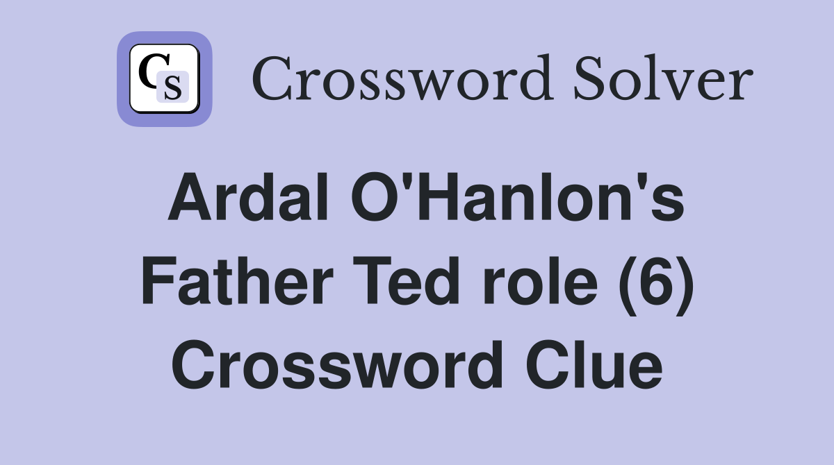 Ardal O'Hanlon's Father Ted role (6) Crossword Clue