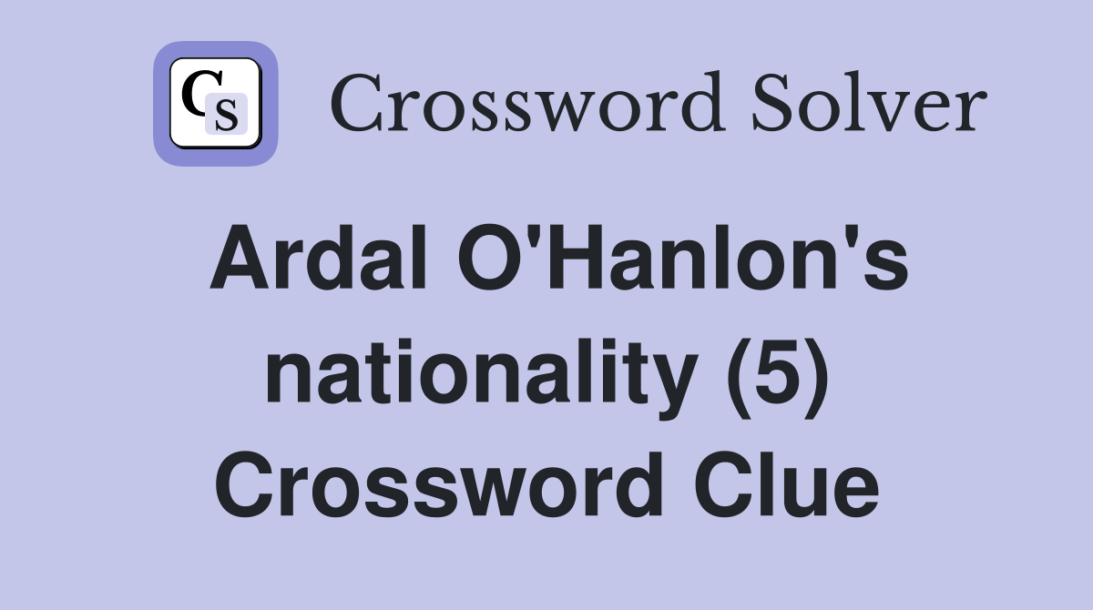 Ardal O'Hanlon's nationality (5) Crossword Clue
