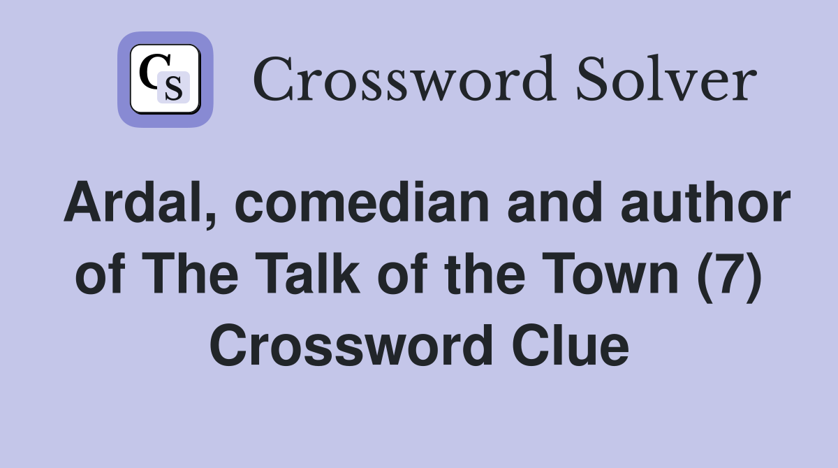Ardal, comedian and author of The Talk of the Town (7) Crossword Clue