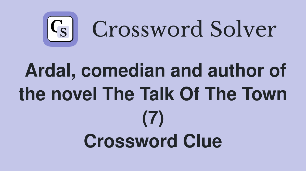 Ardal, comedian and author of the novel The Talk Of The Town (7) Crossword Clue