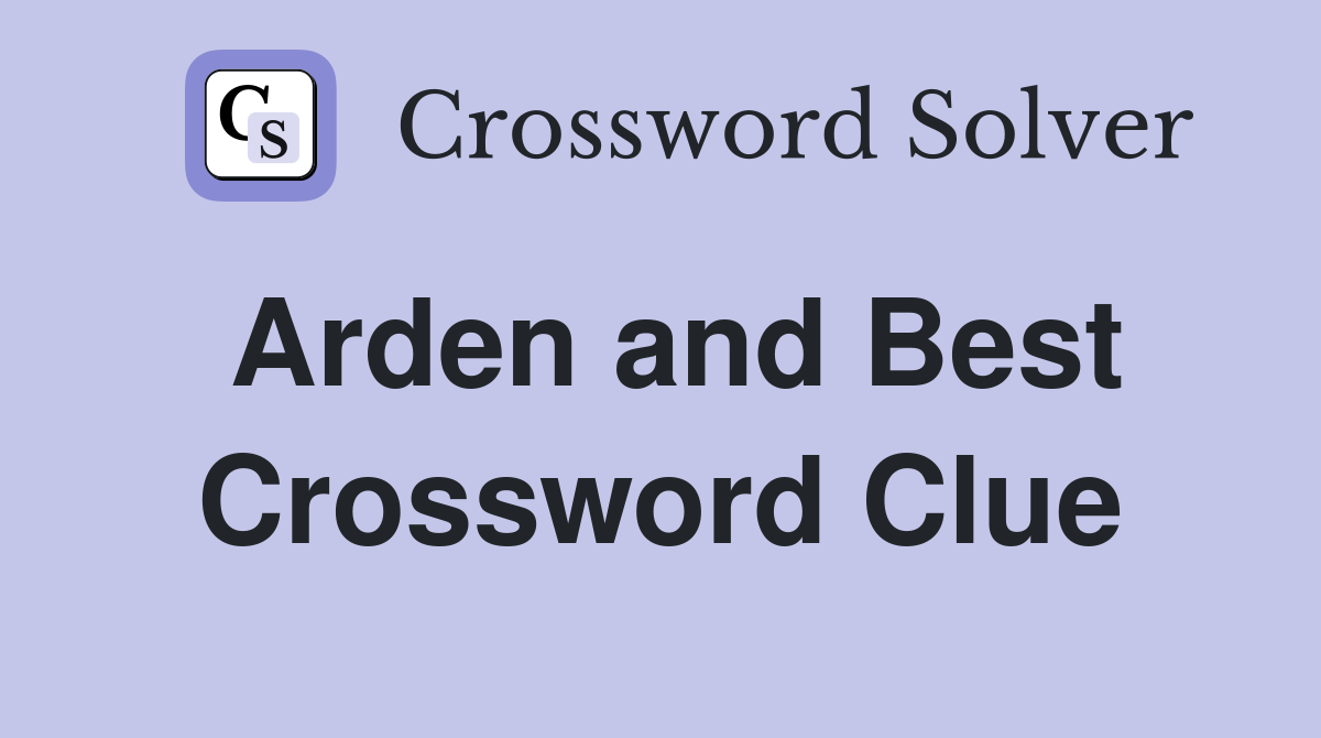 Arden and Best Crossword Clue