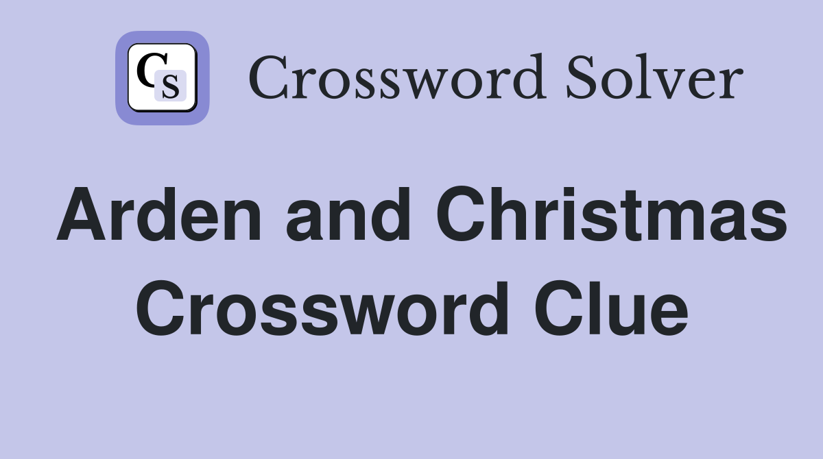 Arden and Christmas Crossword Clue