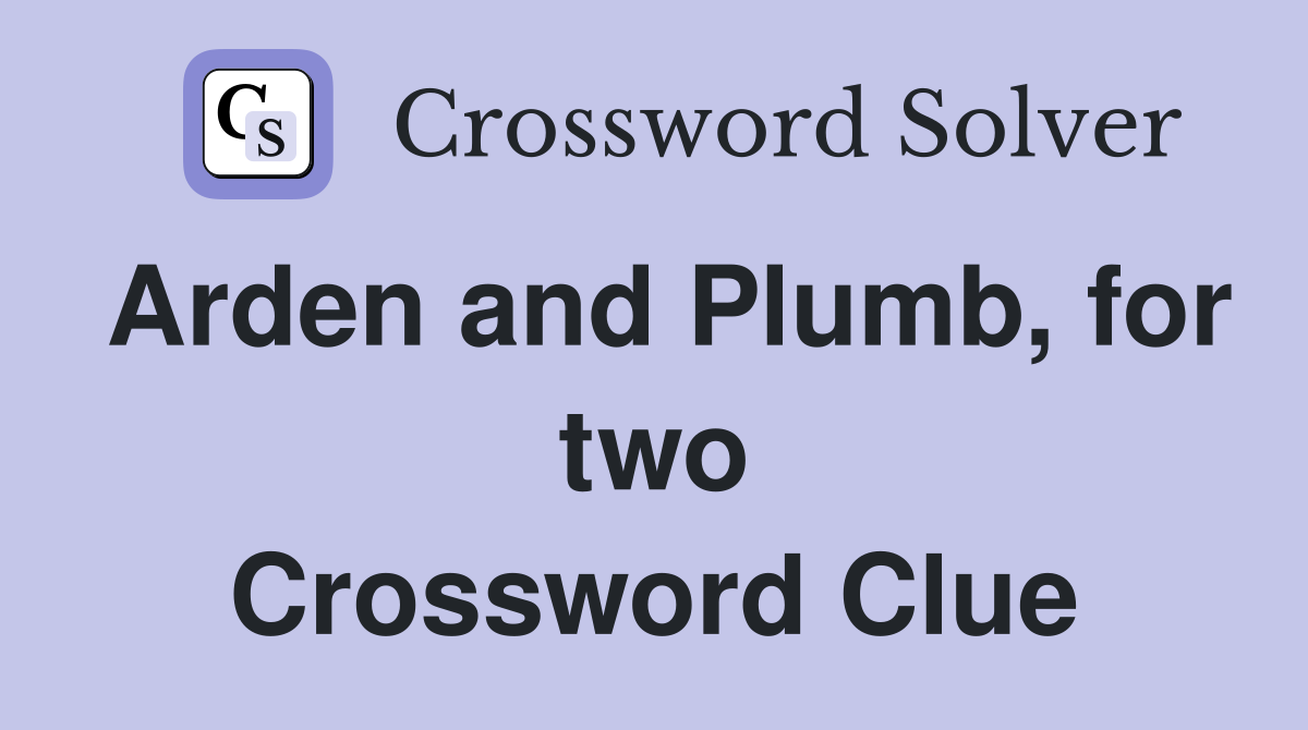 Arden and Plumb, for two Crossword Clue