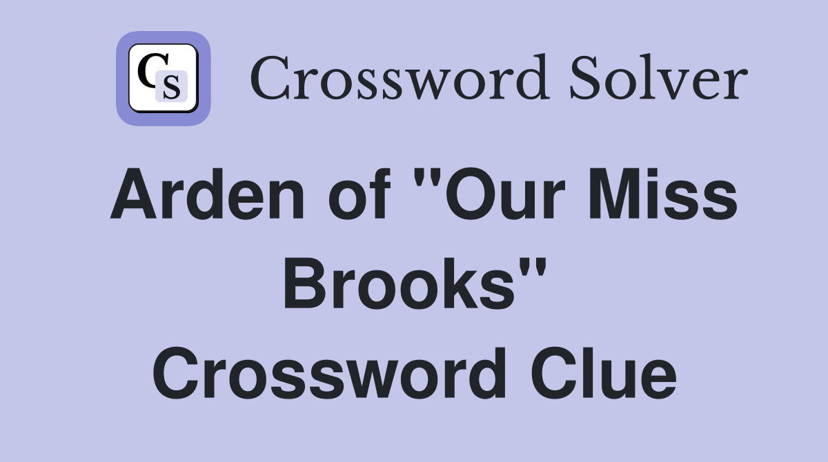 Arden of "Our Miss Brooks" Crossword Clue