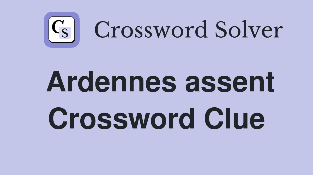 Ardennes assent Crossword Clue