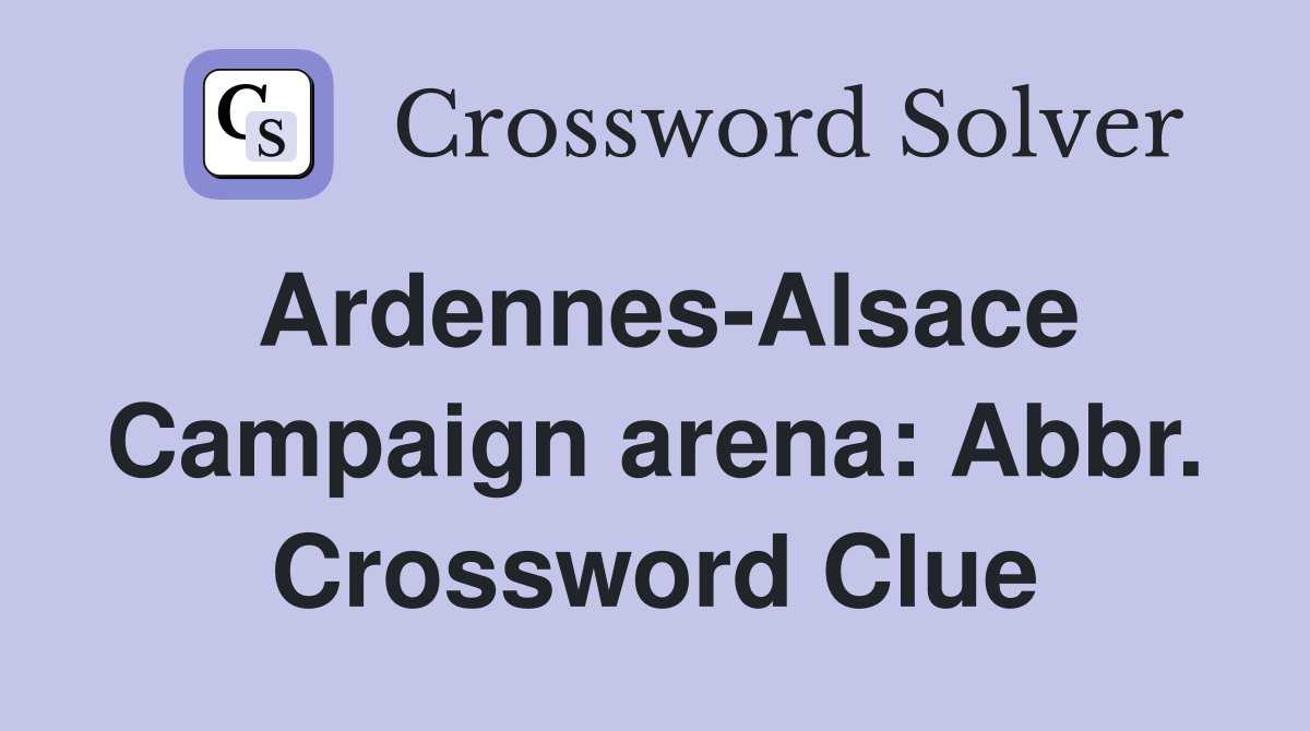 Ardennes-Alsace Campaign arena: Abbr. Crossword Clue