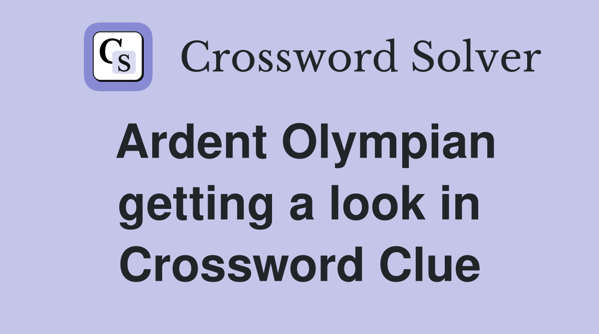 Ardent Olympian getting a look in Crossword Clue
