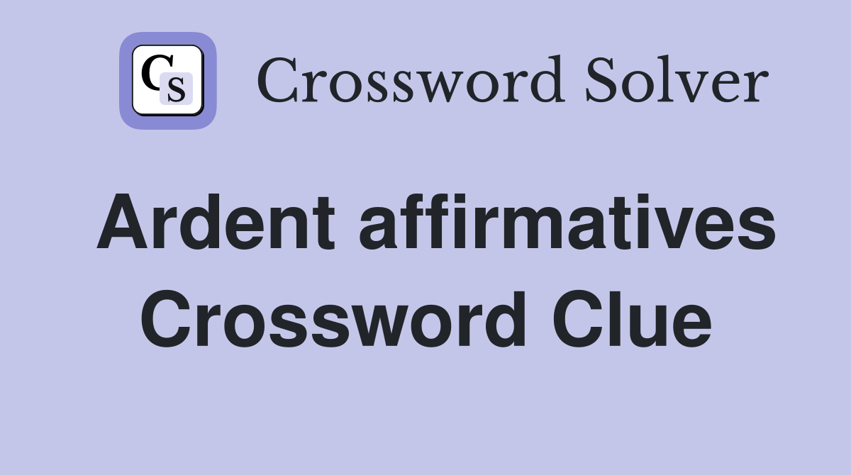 Ardent affirmatives Crossword Clue