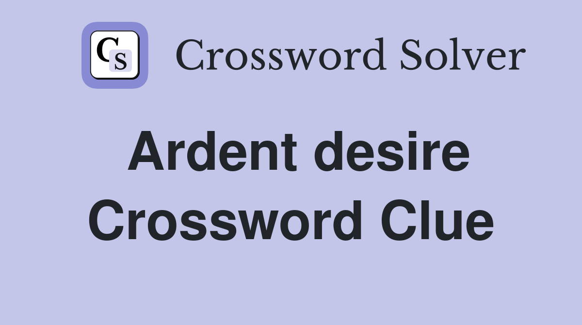 Ardent desire Crossword Clue Answers Crossword Solver