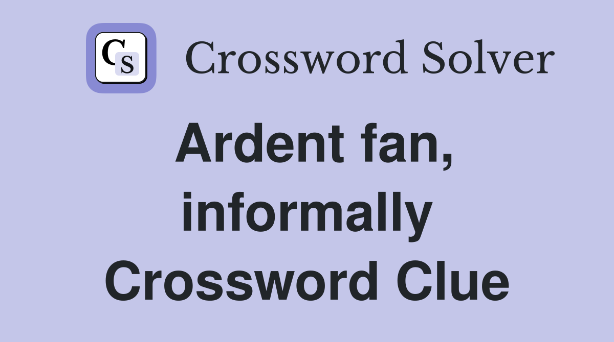 Ardent fan, informally Crossword Clue