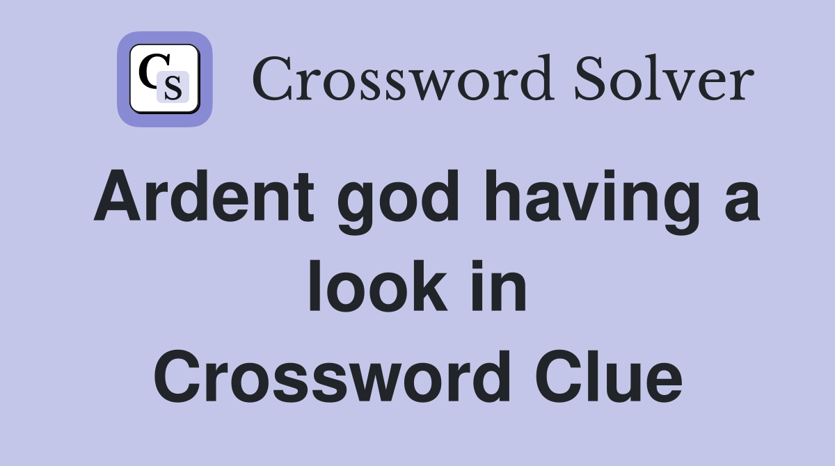Ardent god having a look in Crossword Clue