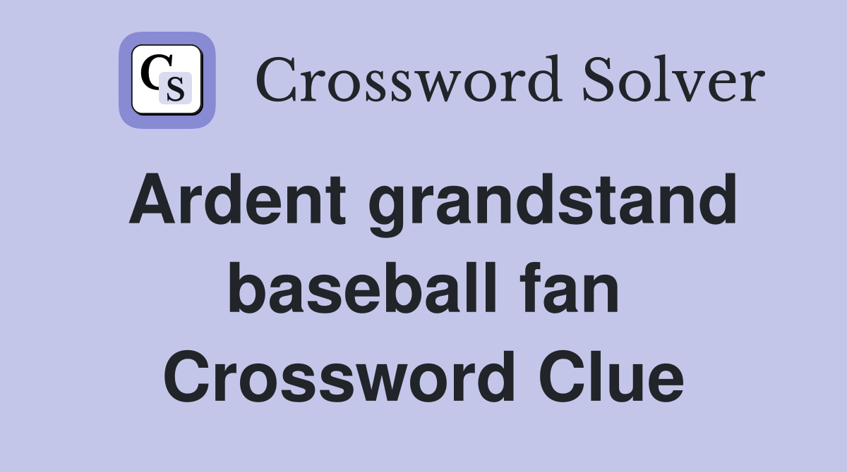 Ardent grandstand baseball fan Crossword Clue