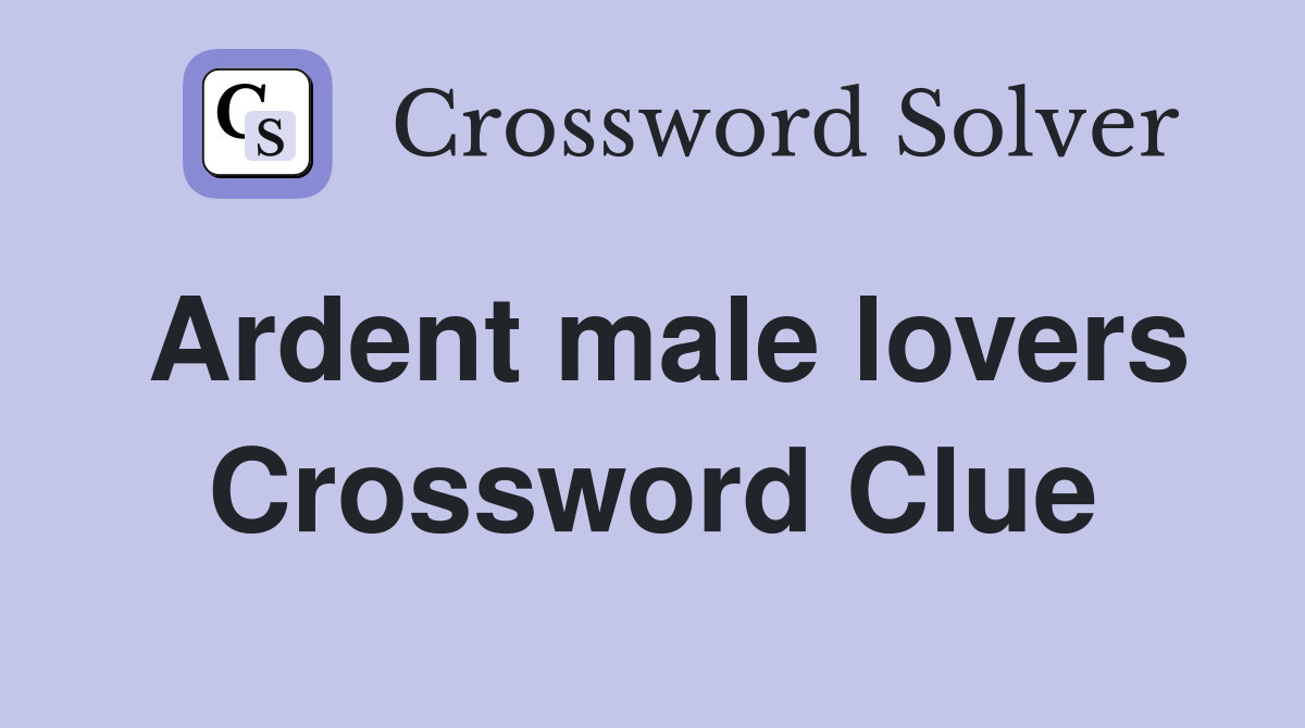 Ardent male lovers Crossword Clue