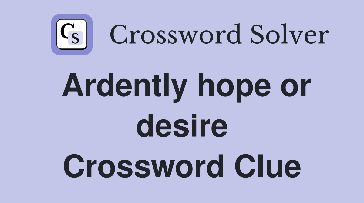 Ardently hope or desire Crossword Clue