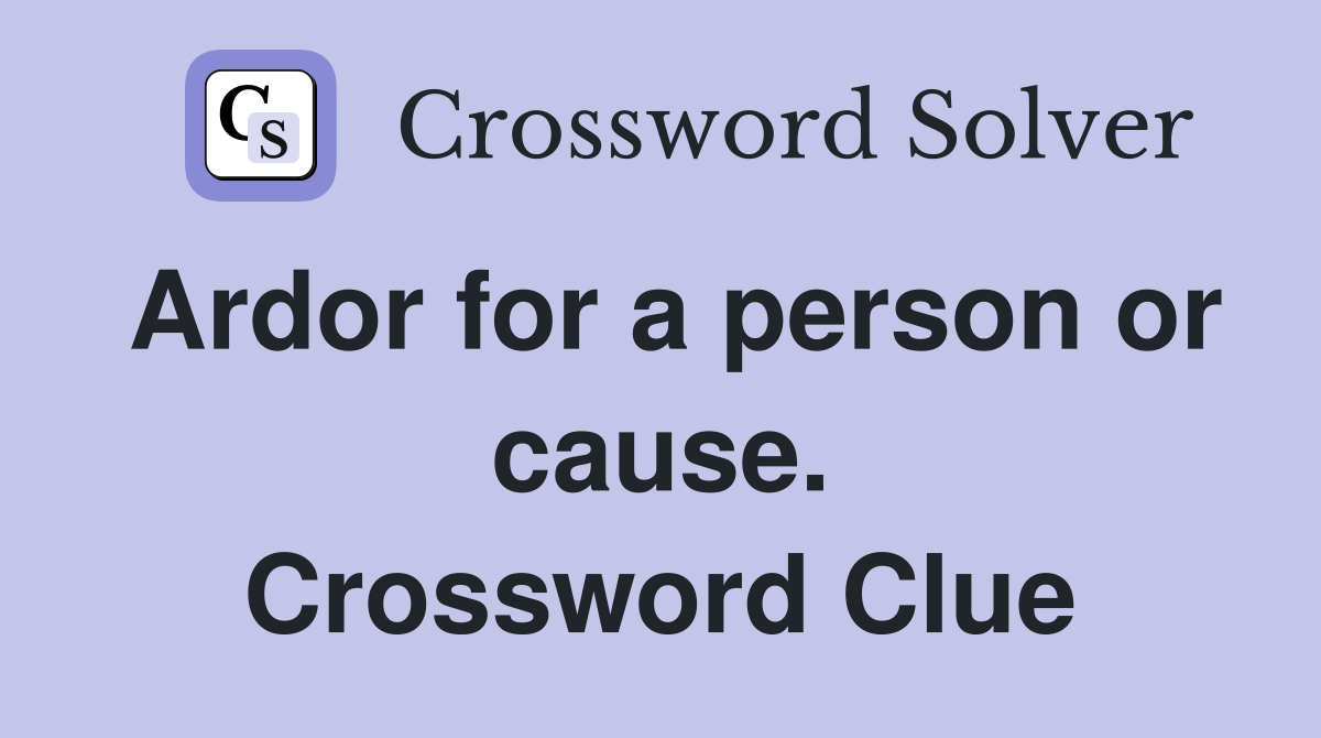 Ardor for a person or cause. Crossword Clue