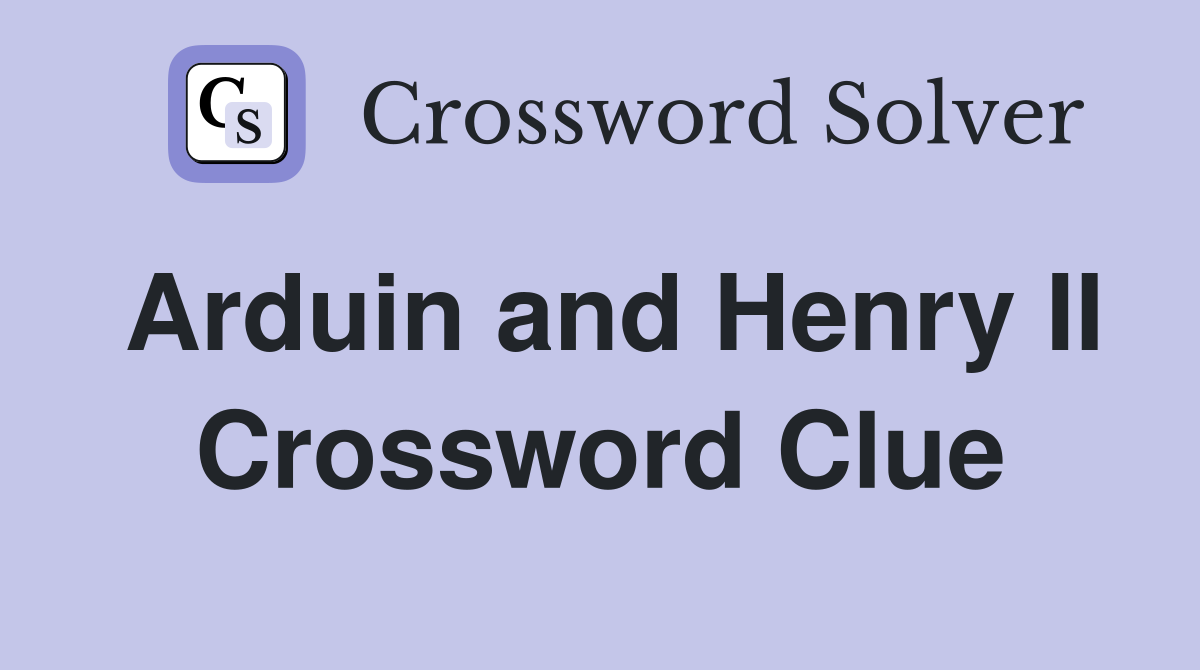 Arduin and Henry II Crossword Clue