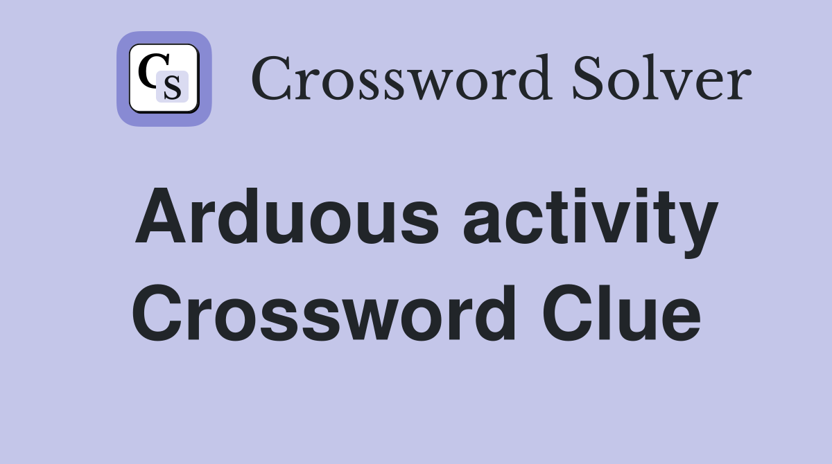 Arduous activity Crossword Clue Answers Crossword Solver