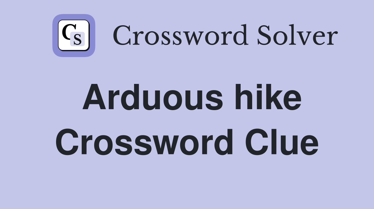 Arduous hike Crossword Clue