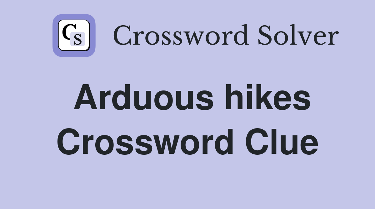 Arduous hikes Crossword Clue