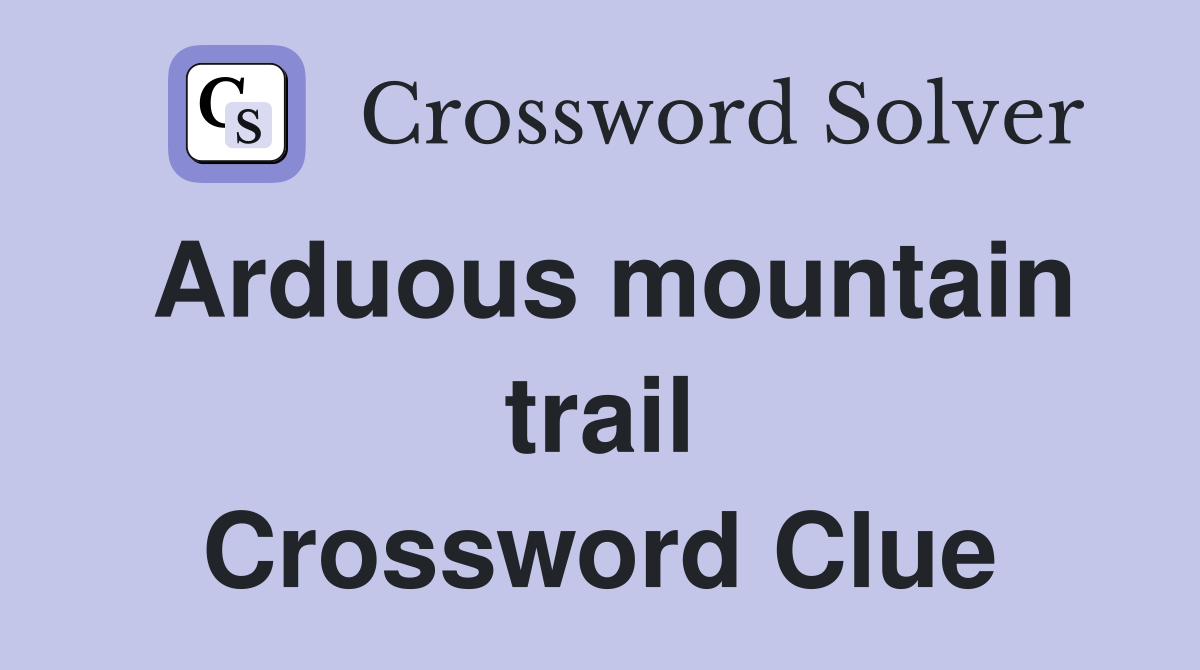 Arduous mountain trail Crossword Clue