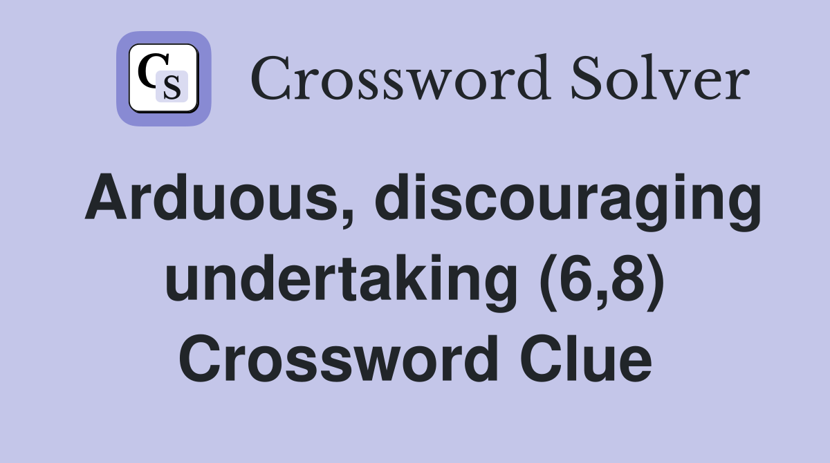 Arduous, discouraging undertaking (6,8) Crossword Clue