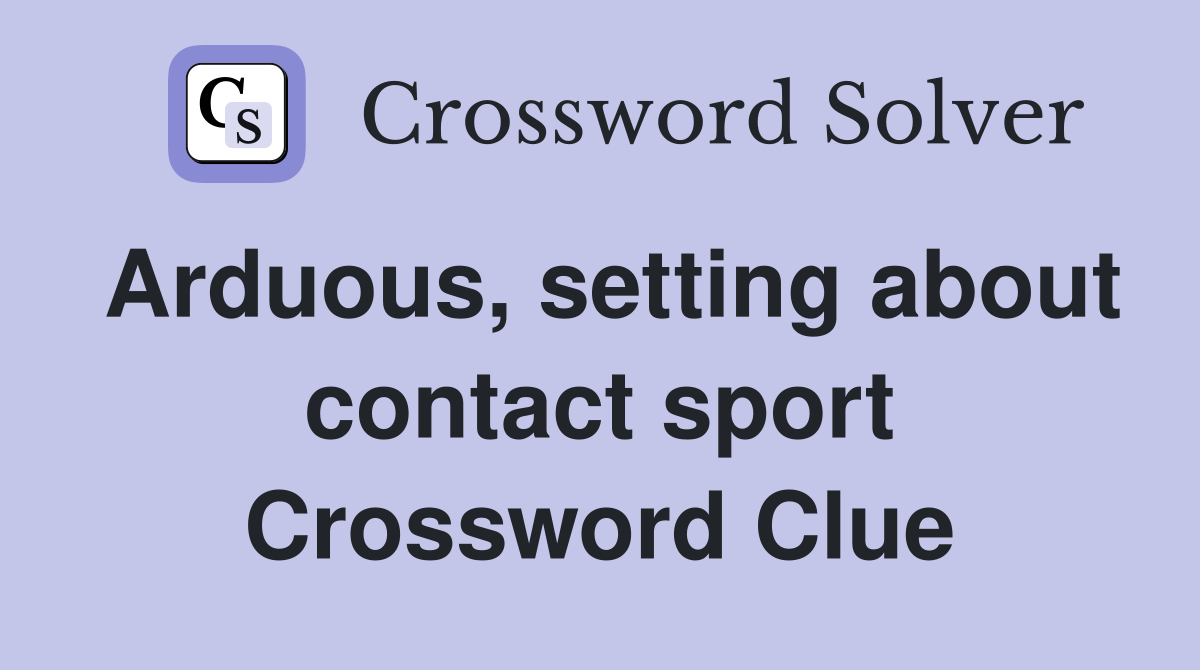 Arduous, setting about contact sport Crossword Clue