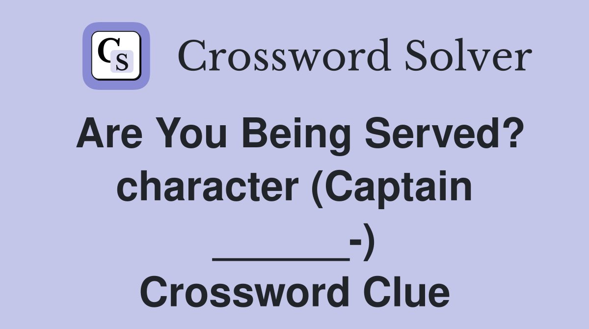Are You Being Served? character (Captain ______-) Crossword Clue