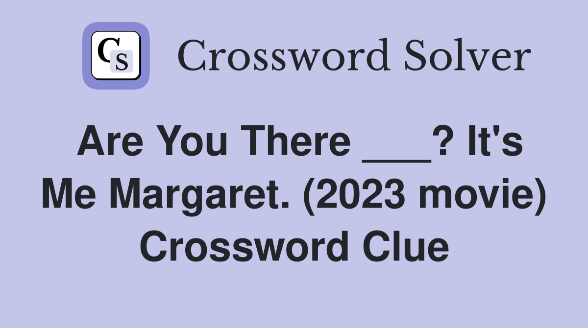 Are You There ? It #39 s Me Margaret (2023 movie) Crossword Clue