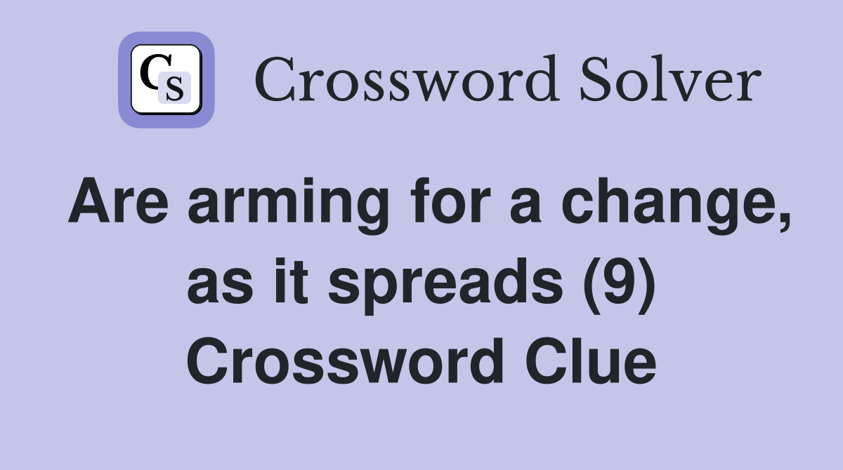 Are arming for a change, as it spreads (9) Crossword Clue
