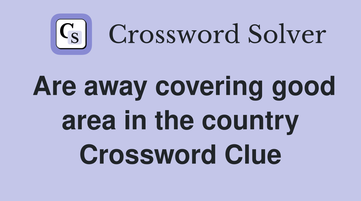Are away covering good area in the country Crossword Clue