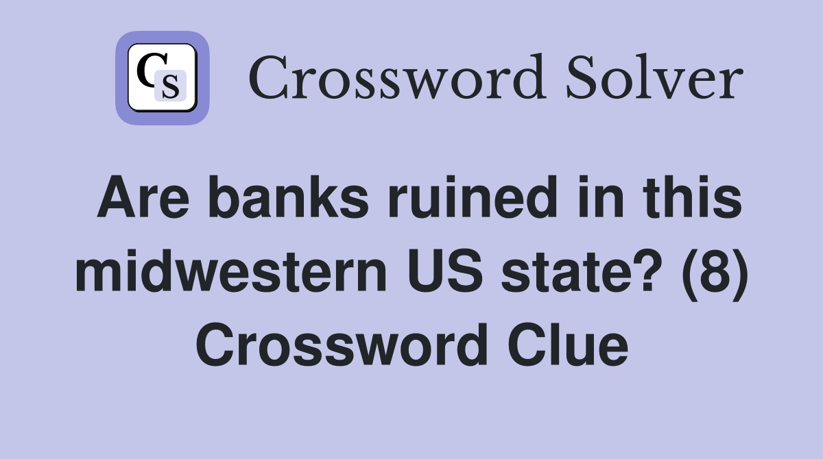 Are banks ruined in this midwestern US state? (8) Crossword Clue