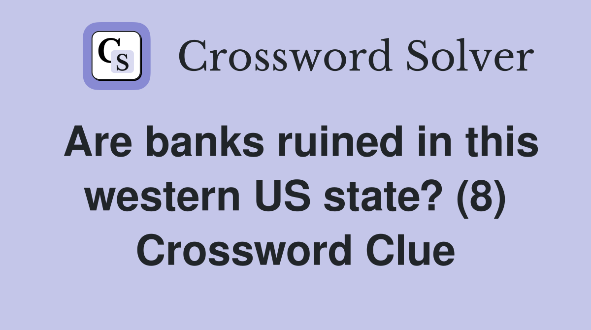 Are banks ruined in this western US state? (8) Crossword Clue