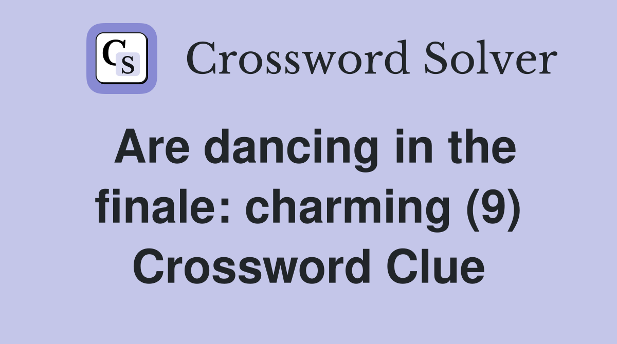 Are dancing in the finale: charming (9) Crossword Clue