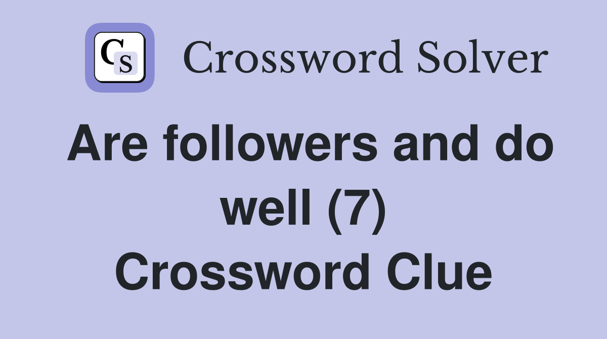 Are followers and do well (7) Crossword Clue