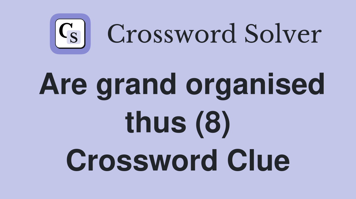 Are grand organised thus (8) Crossword Clue