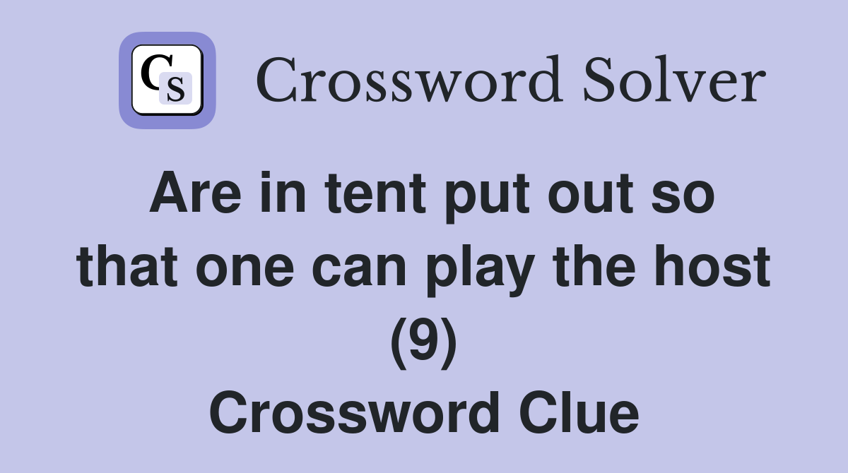 Are in tent put out so that one can play the host (9) Crossword Clue