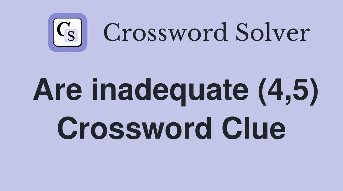 Are inadequate (4,5) Crossword Clue