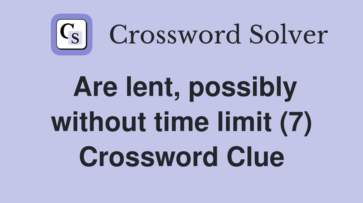 Are lent, possibly without time limit (7) Crossword Clue